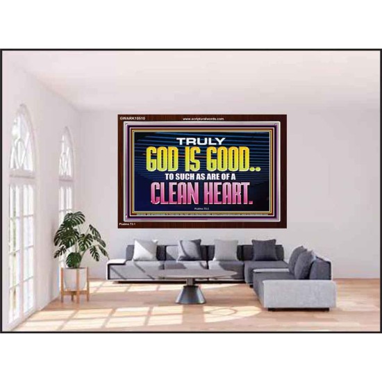 TRULY GOD IS GOOD TO THOSE WITH CLEAN HEART  Scriptural Portrait Acrylic Frame  GWARK10510  