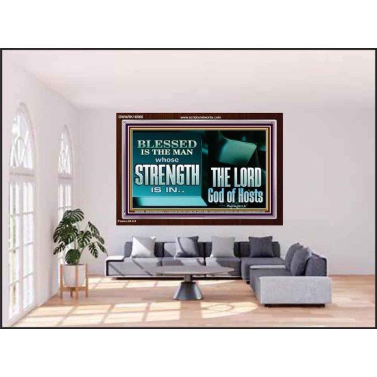 BLESSED IS THE MAN WHOSE STRENGTH IS IN THE LORD  Christian Paintings  GWARK10560  