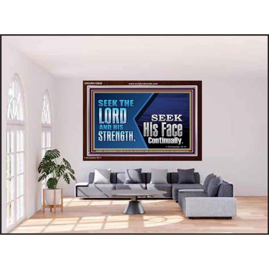 SEEK THE LORD HIS STRENGTH AND SEEK HIS FACE CONTINUALLY  Eternal Power Acrylic Frame  GWARK10658  