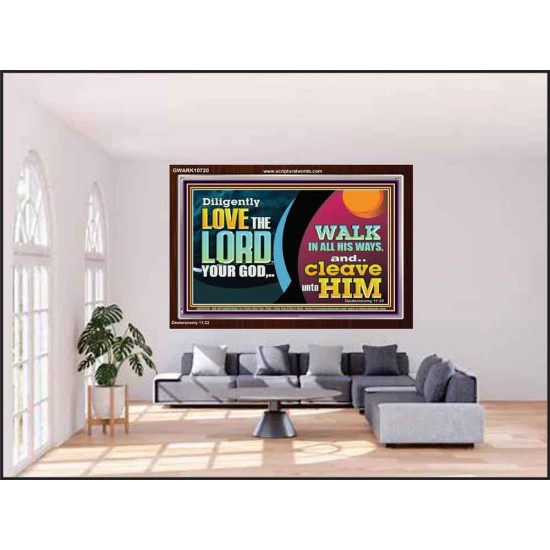 DILIGENTLY LOVE THE LORD WALK IN ALL HIS WAYS  Unique Scriptural Acrylic Frame  GWARK10720  