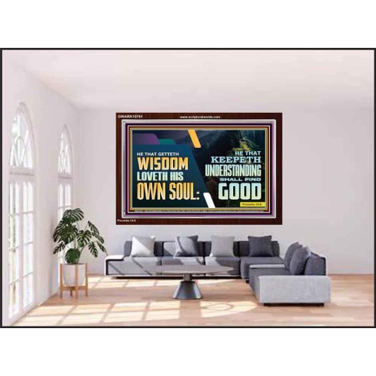 HE THAT GETTETH WISDOM LOVETH HIS OWN SOUL  Bible Verse Art Acrylic Frame  GWARK10761  