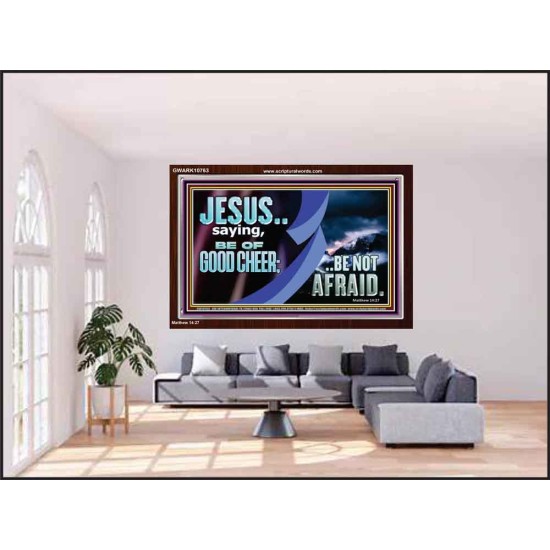 BE OF GOOD CHEER BE NOT AFRAID  Contemporary Christian Wall Art  GWARK10763  