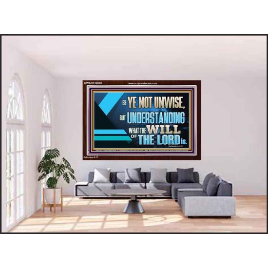 BE YE NOT UNWISE  Scripture Art Acrylic Frame  GWARK12059  