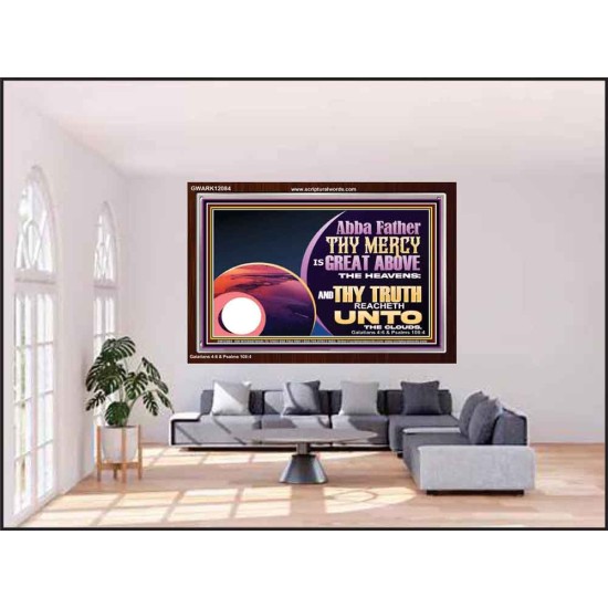 ABBA FATHER THY MERCY IS GREAT ABOVE THE HEAVENS  Contemporary Christian Paintings Acrylic Frame  GWARK12084  