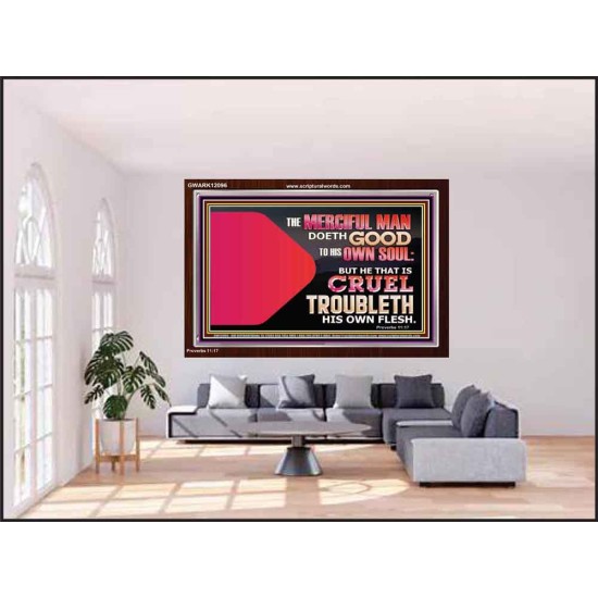 THE MERCIFUL MAN DOETH GOOD TO HIS OWN SOUL  Scriptural Wall Art  GWARK12096  