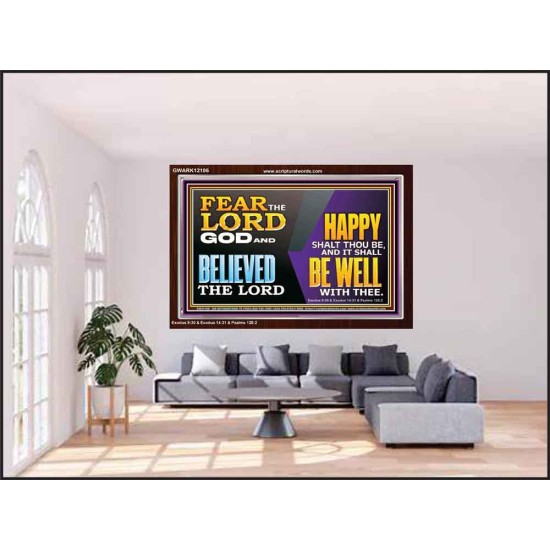 FEAR THE LORD GOD AND BELIEVED THE LORD HAPPY SHALT THOU BE  Scripture Acrylic Frame   GWARK12106  