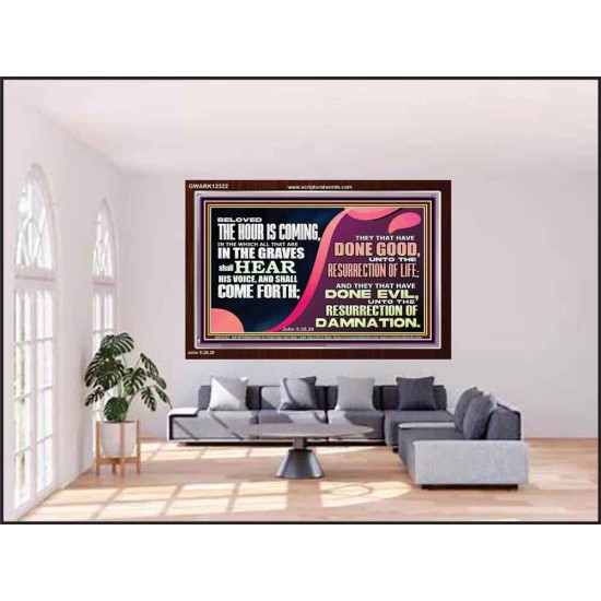 THEY THAT HAVE DONE GOOD UNTO RESURRECTION OF LIFE  Unique Power Bible Acrylic Frame  GWARK12322  