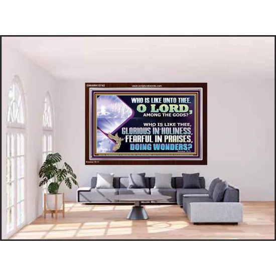 WHO IS LIKE THEE GLORIOUS IN HOLINESS  Scripture Art Acrylic Frame  GWARK12742  