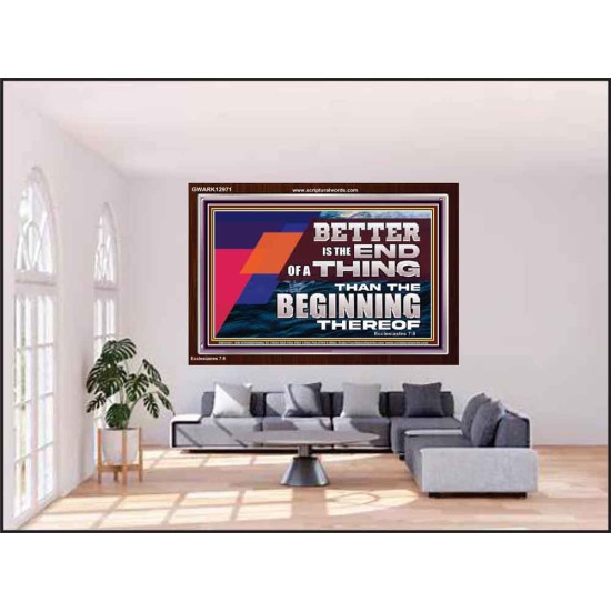 BETTER IS THE END OF A THING THAN THE BEGINNING THEREOF  Contemporary Christian Wall Art Acrylic Frame  GWARK12971  