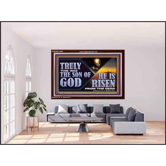 TRULY THIS WAS THE SON OF GOD HE IS RISEN FROM THE DEAD  Sanctuary Wall Acrylic Frame  GWARK13092  