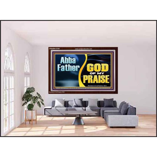 ABBA FATHER GOD OF MY PRAISE  Scripture Art Acrylic Frame  GWARK13100  