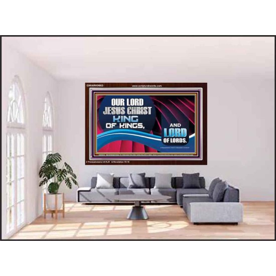 OUR LORD JESUS CHRIST KING OF KINGS, AND LORD OF LORDS.  Encouraging Bible Verse Acrylic Frame  GWARK9953  