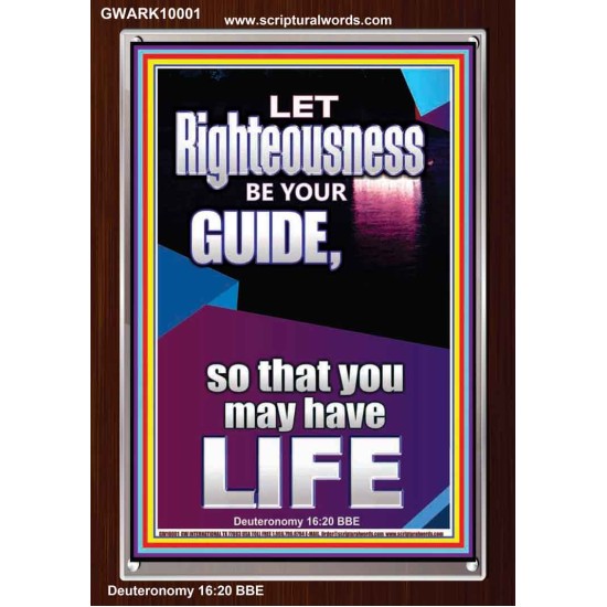 LET RIGHTEOUSNESS BE YOUR GUIDE  Unique Power Bible Picture  GWARK10001  