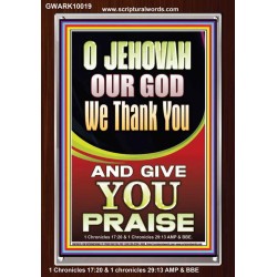 JEHOVAH OUR GOD WE GIVE YOU PRAISE  Unique Power Bible Portrait  GWARK10019  "25x33"