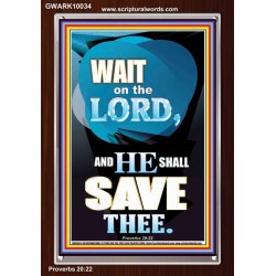 WAIT ON THE LORD AND YOU SHALL BE SAVE  Home Art Portrait  GWARK10034  "25x33"