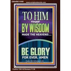 TO HIM THAT BY WISDOM MADE THE HEAVENS  Bible Verse for Home Portrait  GWARK11858  "25x33"
