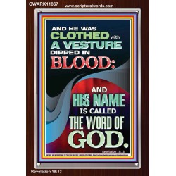 CLOTHED WITH A VESTURE DIPED IN BLOOD AND HIS NAME IS CALLED THE WORD OF GOD  Inspirational Bible Verse Portrait  GWARK11867  "25x33"