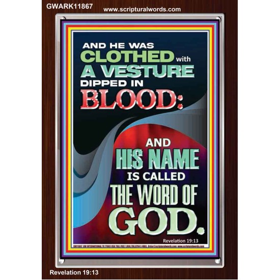 CLOTHED WITH A VESTURE DIPED IN BLOOD AND HIS NAME IS CALLED THE WORD OF GOD  Inspirational Bible Verse Portrait  GWARK11867  