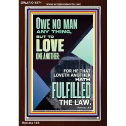 OWE NO MAN ANY THING BUT TO LOVE ONE ANOTHER  Bible Verse for Home Portrait  GWARK11871  "25x33"