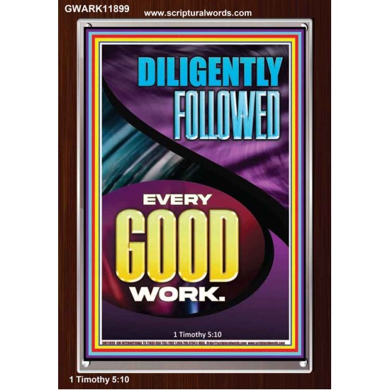 DILIGENTLY FOLLOWED EVERY GOOD WORK  Ultimate Inspirational Wall Art Portrait  GWARK11899  