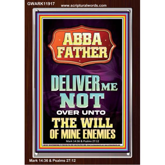ABBA FATHER DELIVER ME NOT OVER UNTO THE WILL OF MINE ENEMIES  Ultimate Inspirational Wall Art Portrait  GWARK11917  