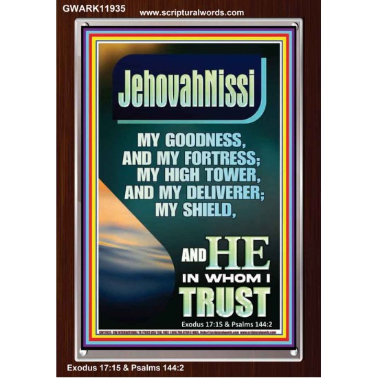 JEHOVAH NISSI MY GOODNESS MY FORTRESS MY HIGH TOWER MY DELIVERER MY SHIELD  Ultimate Inspirational Wall Art Portrait  GWARK11935  