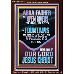 ABBA FATHER WILL OPEN RIVERS FOR US IN HIGH PLACES  Sanctuary Wall Portrait  GWARK11943  "25x33"