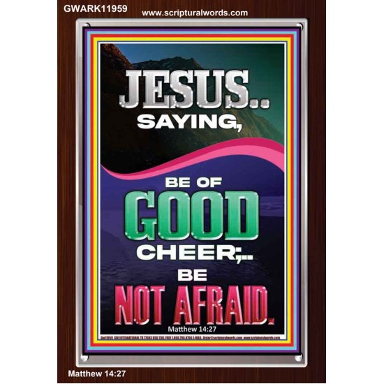 JESUS SAID BE OF GOOD CHEER BE NOT AFRAID  Church Portrait  GWARK11959  