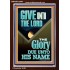 GIVE UNTO THE LORD GLORY DUE UNTO HIS NAME  Bible Verse Art Portrait  GWARK12004  "25x33"