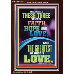 THESE THREE REMAIN FAITH HOPE AND LOVE AND THE GREATEST IS LOVE  Scripture Art Portrait  GWARK12011  "25x33"