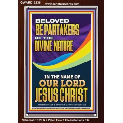BE PARTAKERS OF THE DIVINE NATURE IN THE NAME OF OUR LORD JESUS CHRIST  Contemporary Christian Wall Art  GWARK12236  "25x33"