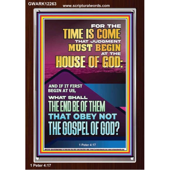 THE TIME IS COME THAT JUDGMENT MUST BEGIN AT THE HOUSE OF GOD  Encouraging Bible Verses Portrait  GWARK12263  