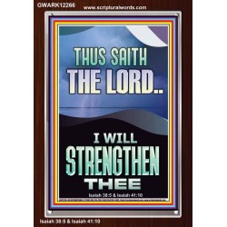 I WILL STRENGTHEN THEE THUS SAITH THE LORD  Christian Quotes Portrait  GWARK12266  "25x33"