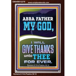 ABBA FATHER MY GOD I WILL GIVE THANKS UNTO THEE FOR EVER  Contemporary Christian Wall Art Portrait  GWARK12278  
