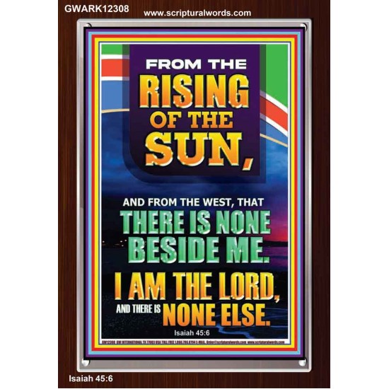 FROM THE RISING OF THE SUN AND THE WEST THERE IS NONE BESIDE ME  Affordable Wall Art  GWARK12308  