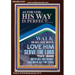 WALK IN ALL HIS WAYS LOVE HIM SERVE THE LORD THY GOD  Unique Bible Verse Portrait  GWARK12345  "25x33"