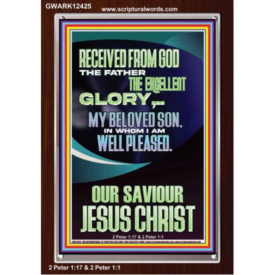 RECEIVED FROM GOD THE FATHER THE EXCELLENT GLORY  Ultimate Inspirational Wall Art Portrait  GWARK12425  