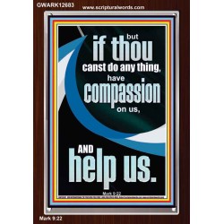 HAVE COMPASSION ON US AND HELP US  Righteous Living Christian Portrait  GWARK12683  "25x33"