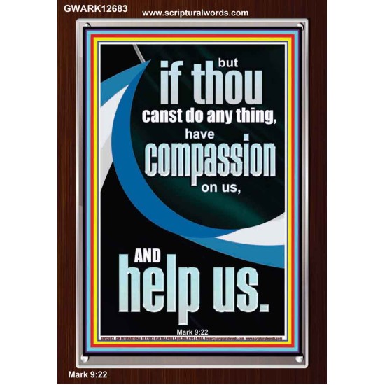 HAVE COMPASSION ON US AND HELP US  Righteous Living Christian Portrait  GWARK12683  