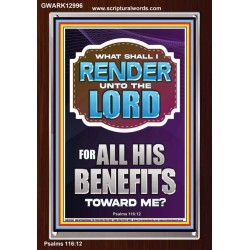 WHAT SHALL I RENDER UNTO THE LORD FOR ALL HIS BENEFITS  Bible Verse Art Prints  GWARK12996  "25x33"