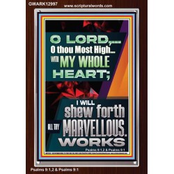 WITH MY WHOLE HEART I WILL SHEW FORTH ALL THY MARVELLOUS WORKS  Bible Verses Art Prints  GWARK12997  "25x33"