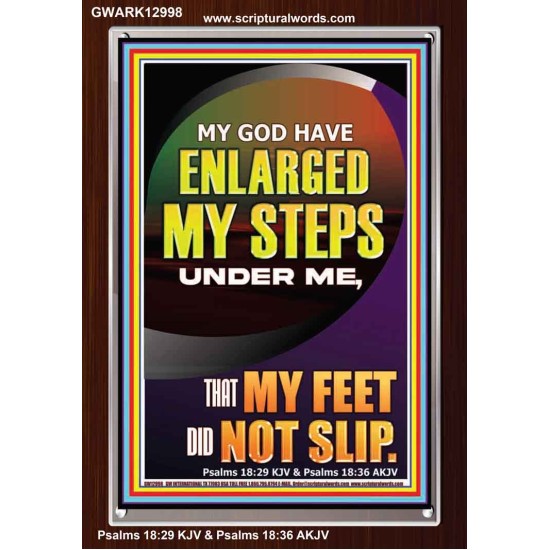 MY GOD HAVE ENLARGED MY STEPS UNDER ME THAT MY FEET DID NOT SLIP  Bible Verse Art Prints  GWARK12998  