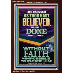 AS THOU HAST BELIEVED SO BE IT DONE UNTO THEE  Scriptures Décor Wall Art  GWARK13006  