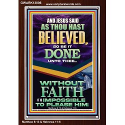 AS THOU HAST BELIEVED SO BE IT DONE UNTO THEE  Scriptures Décor Wall Art  GWARK13006  "25x33"