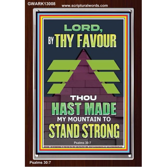 BY THY FAVOUR THOU HAST MADE MY MOUNTAIN TO STAND STRONG  Scriptural Décor Portrait  GWARK13008  