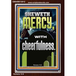 SHEWETH MERCY WITH CHEERFULNESS  Bible Verses Portrait  GWARK13012  "25x33"