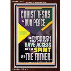 THROUGH CHRIST JESUS WE BOTH HAVE ACCESS BY ONE SPIRIT UNTO THE FATHER  Portrait Scripture   GWARK13015  "25x33"