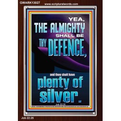 THE ALMIGHTY SHALL BE THY DEFENCE AND THOU SHALT HAVE PLENTY OF SILVER  Christian Quote Portrait  GWARK13027  "25x33"