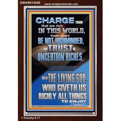 BE NOT HIGHMINDED NOR TRUST IN UNCERTAIN RICHES  Christian Paintings  GWARK13029  "25x33"