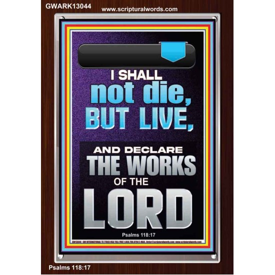 I SHALL NOT DIE BUT LIVE AND DECLARE THE WORKS OF THE LORD  Christian Paintings  GWARK13044  